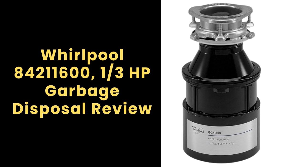 Whirlpool 84211600, 1/3 HP Garbage Disposal Review