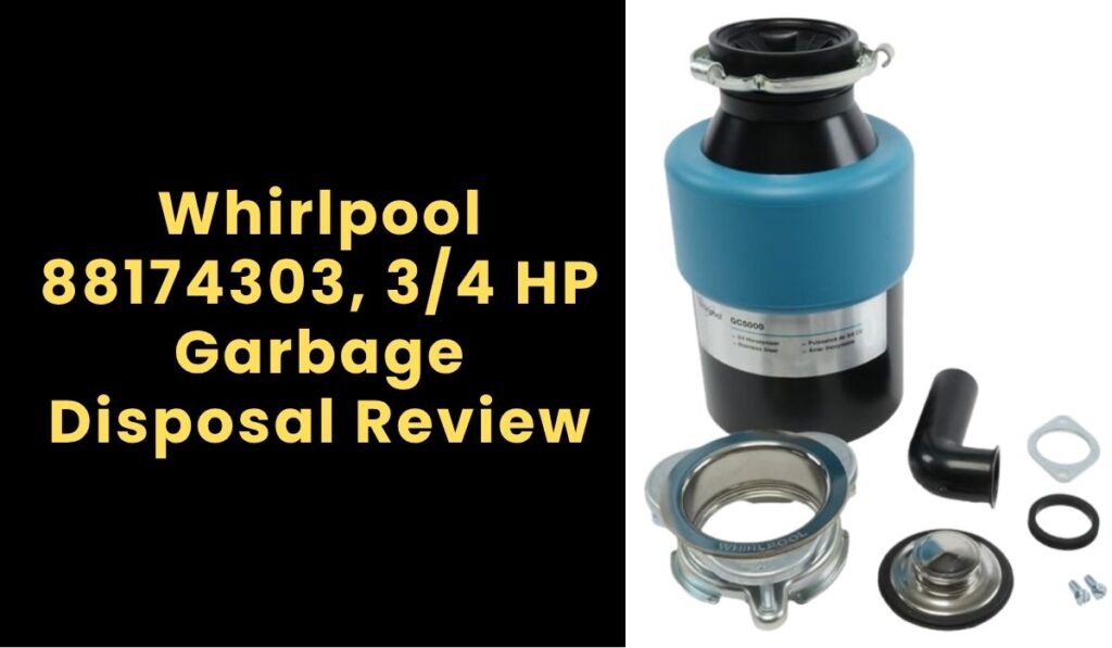 Whirlpool 88174303, 3/4 HP Garbage Disposal Review