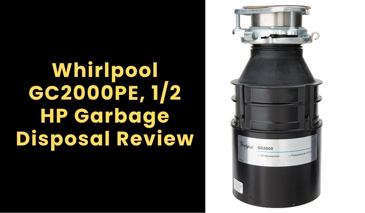 Whirlpool GC2000PE, 1/2 HP Garbage Disposal Review