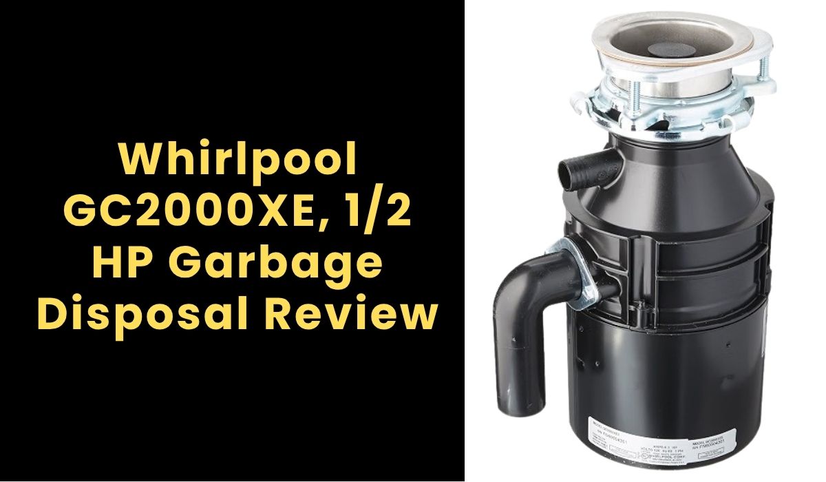 Whirlpool GC2000XE, 1/2 HP Garbage Disposal Review
